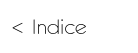 <  Indice